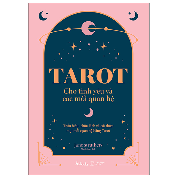 tarot cho tình yêu và các mối quan hệ - thấu hiểu, chữa lành và cải thiện mọi mối quan hệ bằng tarot