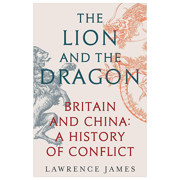 The Lion And The Dragon - Britain And China - A History Of Conflict