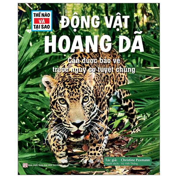 thế nào và tại sao - động vật hoang dã cần được bảo vệ trước nguy cơ tuyệt chủng