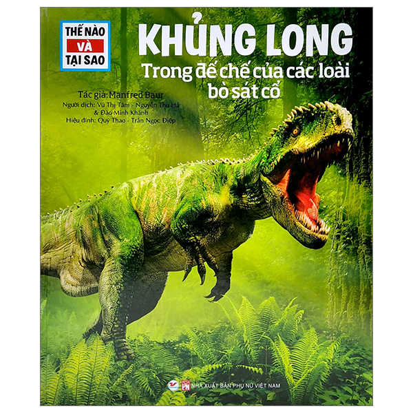 thế nào và tại sao: khủng long - trong đế chế của các loài bò sát (tái bản 2022)