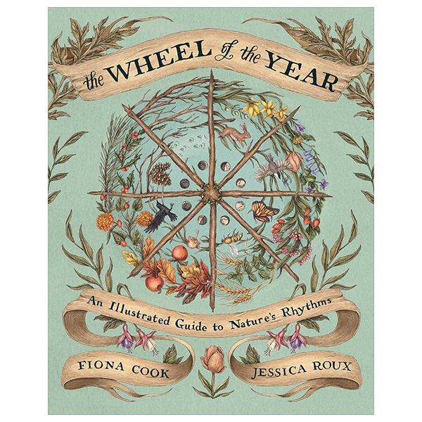 The Wheel Of The Year - An Illustrated Guide To Nature's Rhythms