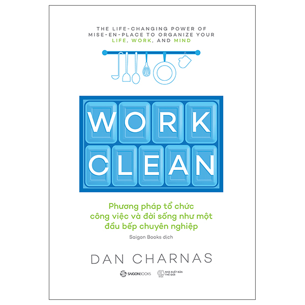 work clean - phương pháp tổ chức công việc và đời sống như một đầu bếp chuyên nghiệp